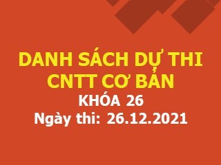 Danh sách thí sinh dự thi CNTT Cơ bản Khóa 26 ngày 26/12/2021